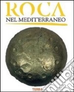 Roca nel Mediterraneo. L'età del Bronzo e del Ferro. Guida alla mostra archeologica su Roca Vecchia (Castello di Acaya, 26 gennaio 2013). Ediz. illustrata