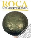 Roca nel Mediterraneo. L'età del Bronzo e del Ferro. Guida alla mostra archeologica su Roca Vecchia (Castello di Acaya, 26 gennaio 2013). Ediz. illustrata libro