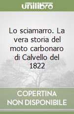 Lo sciamarro. La vera storia del moto carbonaro di Calvello del 1822