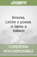 Amores. Liriche e poesie in latino e italiano libro