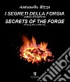 I segreti della forgia (metodi e procedimenti)-Secret of the forge (ste-by-step in photos). Ediz. bilingue libro di Rizzo Antonella
