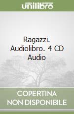 Ragazzi. Audiolibro. 4 CD Audio libro