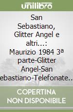 San Sebastiano, Glitter Angel e altri...: Maurizio 1984 3ª parte-Glitter Angel-San Sebastiano-Telefonate. 4 audiolibri. CD Audio libro