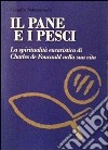 Il pane e i pesci. Vol. 1: La spiritualità eucaristica di Charles de Foucauld nella sua vita libro