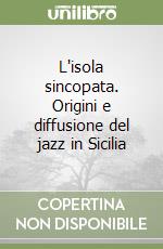 L'isola sincopata. Origini e diffusione del jazz in Sicilia libro