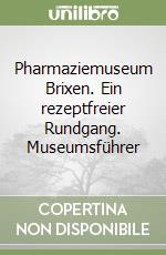 Pharmaziemuseum Brixen. Ein rezeptfreier Rundgang. Museumsführer libro