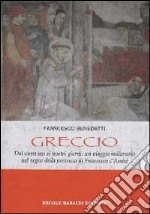 Greccio. Dal castrum ai nostri giorni, un viaggio millenario nel segno della presenza di Francesco d'Assisi libro