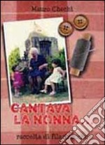 Cantava la nonna... Raccolta di filastrocche libro