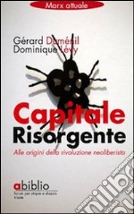 Capitale risorgente. Alle origini della rivoluzione neoliberista