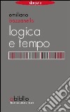 Logica e tempo. Che tempo è il «nostro» tempo? libro