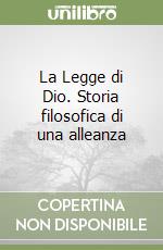 La Legge di Dio. Storia filosofica di una alleanza libro