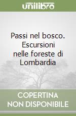 Passi nel bosco. Escursioni nelle foreste di Lombardia