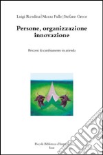 Persone, organizzazione innovazione. Percorsi di cambiamento in azienda libro