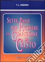 Sette passi per ricevere la guarigione da Cristo libro