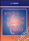 Sette passi per ricevere la guarigione da Cristo libro