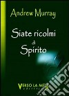 Siate ricolmi di spirito libro di Murray Andrew