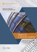 Privacy UE: il vecchio e il nuovo. Confronto tra dlgs 196/2003 codice privacy e regolamento europeo 2016/679 gdpr libro