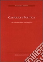 Cattolici e politica. Dal romanticismo alla diaspora libro