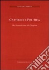 Cattolici e politica. Dal romanticismo alla diaspora libro
