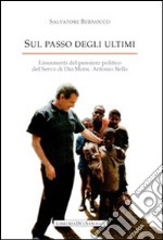 Sul passo degli ultimi. Lineamenti del pensiero politico del servo di Dio mons. Antonio Bello libro