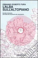 L'alba sull'altopiano. Ricordi d'infanzia nei primi anni Quaranta del Novecento