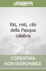 Riti, miti, cibi della Pasqua calabra