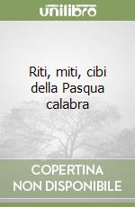 Riti, miti, cibi della Pasqua calabra libro