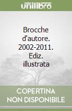 Brocche d'autore. 2002-2011. Ediz. illustrata