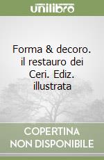 Forma & decoro. il restauro dei Ceri. Ediz. illustrata libro