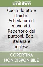 Cuoio dorato e dipinto. Schedatura di manufatti. Repertorio dei punzoni. Ediz. italiana e inglese