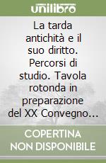 La tarda antichità e il suo diritto. Percorsi di studio. Tavola rotonda in preparazione del XX Convegno internazionale libro