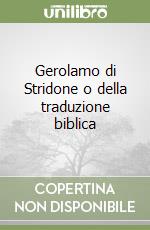 Gerolamo di Stridone o della traduzione biblica libro