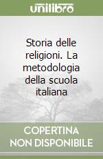 Storia delle religioni. La metodologia della scuola italiana libro