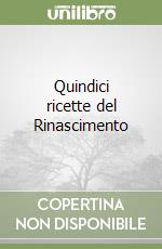 Quindici ricette del Rinascimento libro