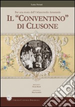 Il «conventino di Clusone». Per una storia dell'orfanotrofio femminile libro