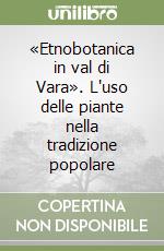 «Etnobotanica in val di Vara». L'uso delle piante nella tradizione popolare