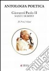 Antologia poetica. Giovanni Paolo II Santo subito! libro