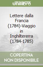 Lettere dalla Francia (1784)-Viaggio in Inghiltererra (1784-1785) libro