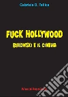 Fuck Hollywood. Bukowski e il cinema libro