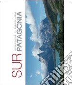 Sur Patagonia. Ediz. illustrata libro