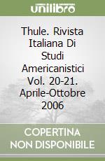 Thule. Rivista Italiana Di Studi Americanistici Vol. 20-21. Aprile-Ottobre 2006 libro