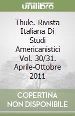 Thule. Rivista Italiana Di Studi Americanistici Vol. 30/31. Aprile-Ottobre 2011 libro