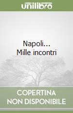 Napoli... Mille incontri libro