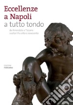 Eccellenze a Napoli a tutto tondo. Da Amendola a Tizzano scultori fra otto e novecento. Ediz. illustrata libro