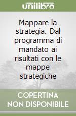 Mappare la strategia. Dal programma di mandato ai risultati con le mappe strategiche