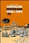 Cronache materane degli anni '70 libro di Oliva Pino