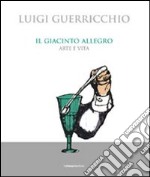 Il giacinto allegro. Arte e vita libro