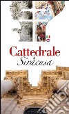 Cattedrale di Siracusa. Ediz. italiana e inglese libro