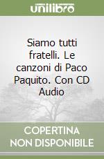 Siamo tutti fratelli. Le canzoni di Paco Paquito. Con CD Audio libro