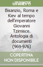 Bisanzio, Roma e Kiev al tempo dell'imperatore Giovanni Tzimisce. Antologia di documenti (969-976) libro